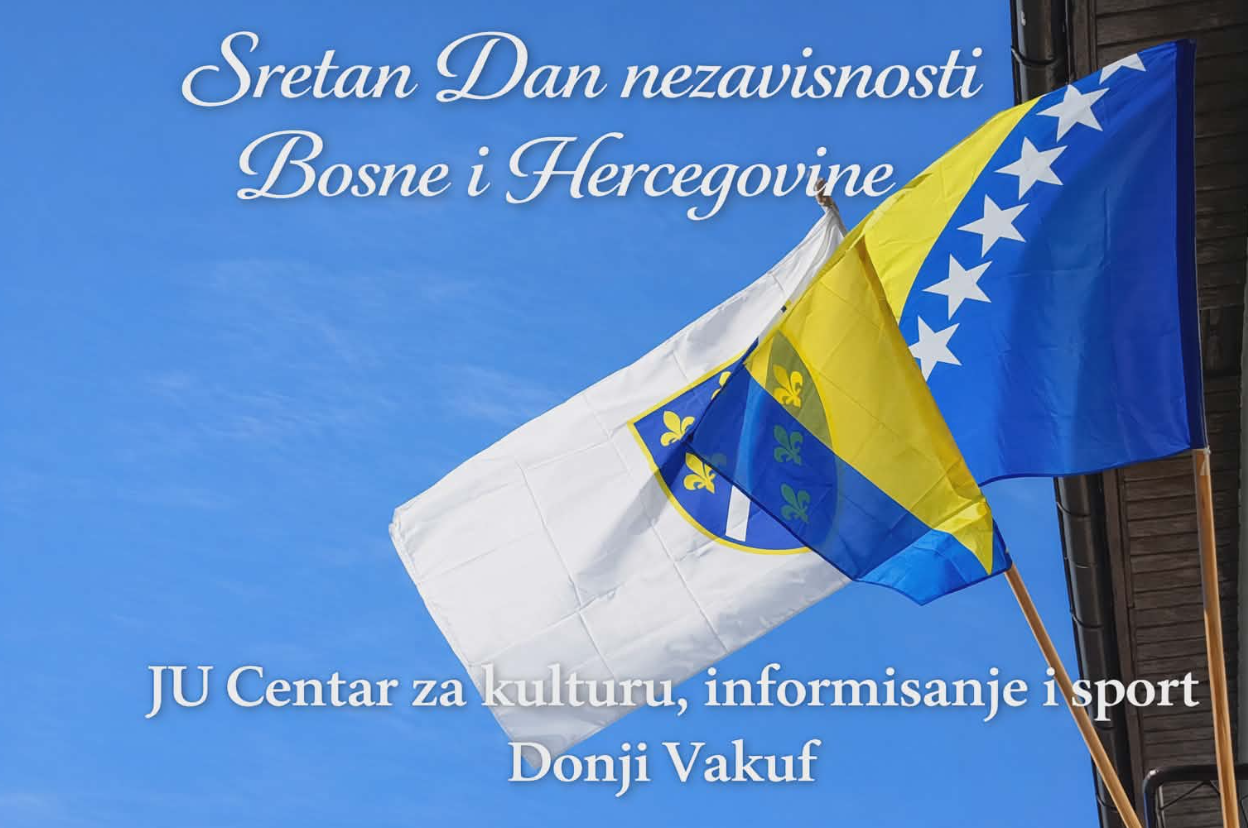 🇧🇦 Sretan Dan nezavisnosti BiH – JU Centar za kulturu, informisanje i sport Donji Vakuf